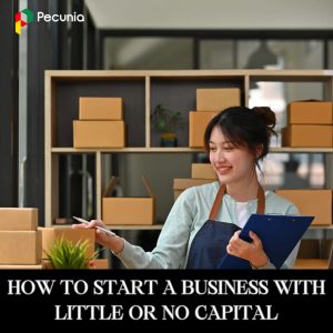 HOW TO START A BUSINESS WITH LITTLE OR NO CAPITAL